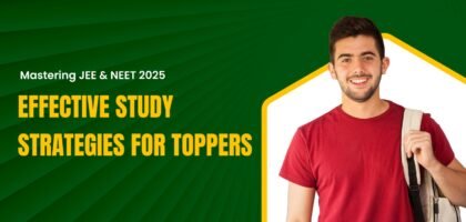 Mastering JEE & NEET 2025: Effective Study Strategies for Toppers